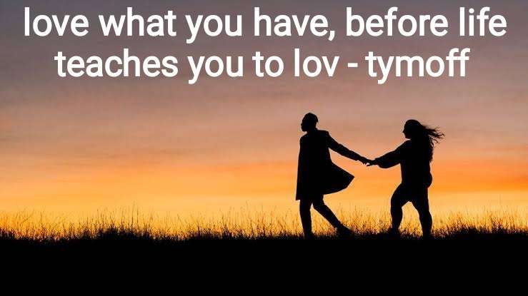 Love What You Have Now: Before Life Teaches You the Hard Way – Tymoff