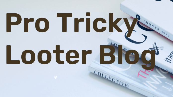 The Pro Tricky Looter Blog: Insights and Strategies for Expert Looting