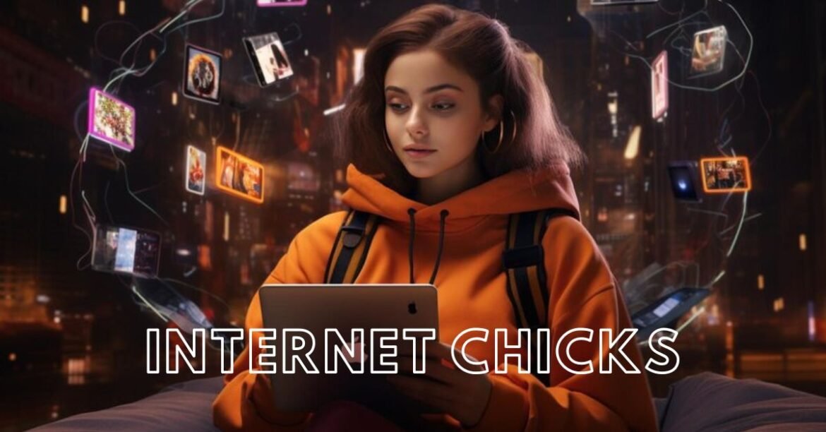 The Rise of Internet Chicks Shaping the Digital Landscape